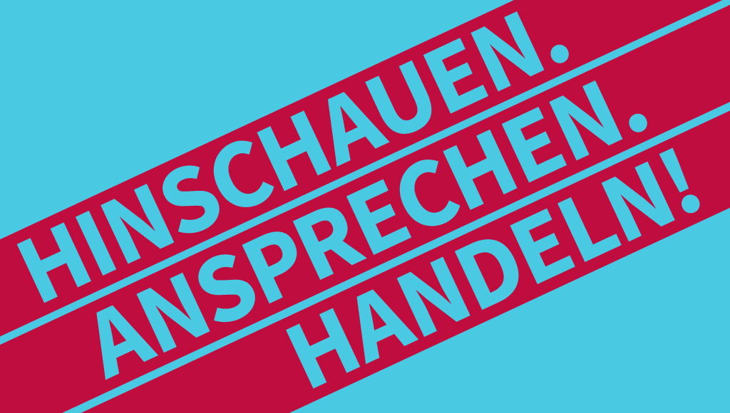 Hinschauen. Ansprechen. Handeln!